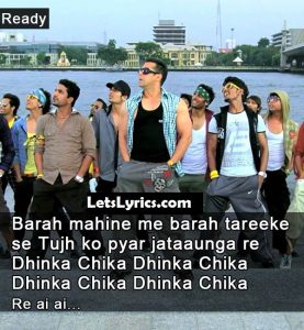 DHINKA CHIKA Lyrics– DHINKA CHIKA song is sung by Mika Singh, Amrita Kak From the movie Ready, Directed by Anees Bazmee, starring Salman Khan, Asin, and  Music Made up by Devi Sri Prasad and lyrics by Ashish Pandit lyrics